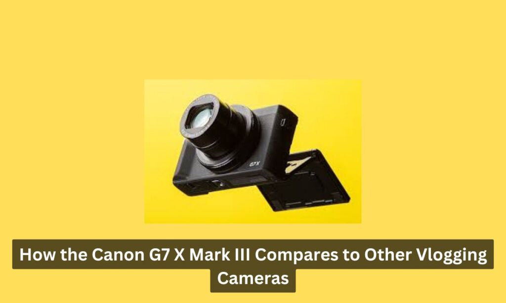 Canon G7 X Mark III for YouTubers