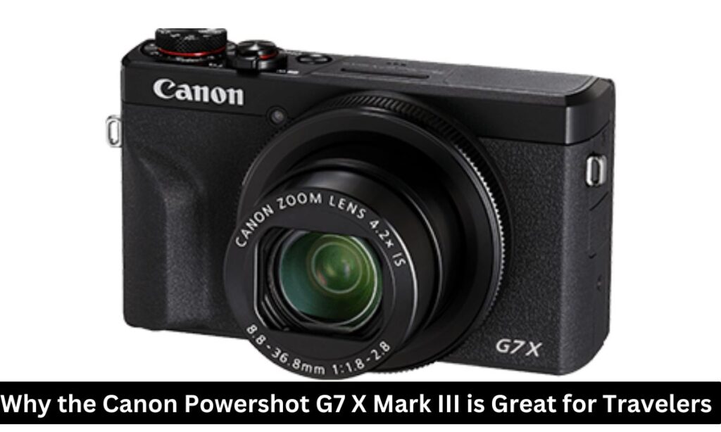 Canon Powershot G7 X Mark III for vlogging & travel